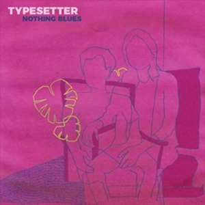 Typesetter - Nothing Blues (Color Vinyl) i gruppen Annet /  hos Bengans Skivbutik AB (3806550)