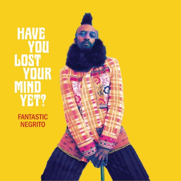 Fantastic Negrito - Have You Lost Your Mind Yet? i gruppen VINYL / Toppselgere hos Bengans Skivbutik AB (3820425)