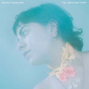 Becca Mancari - The Greatest Part (Coke Bottle Clea i gruppen VINYL hos Bengans Skivbutik AB (3821799)
