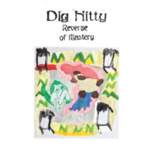 Dig Nitty - Reverse Of Mastery i gruppen Annet /  hos Bengans Skivbutik AB (3833020)