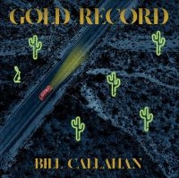 Callahan Bill - Gold Record i gruppen VI TIPSER / Årsbestelistor 2020 / Uncut 2020 hos Bengans Skivbutik AB (3836029)