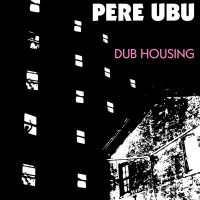 Pere Ubu - Dub Housing i gruppen CD hos Bengans Skivbutik AB (3842294)