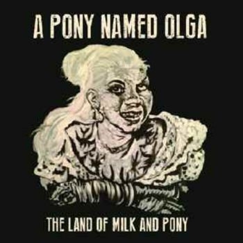 Pony Named Olga A - Land Of Milk And Pony i gruppen CD / Toppselgere hos Bengans Skivbutik AB (3842325)