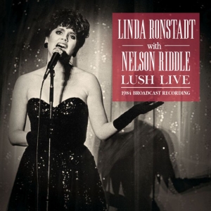Ronstadt Linda With Riddle Nelson - Lush Live (Live Broadcast 1984) i gruppen CD / Pop-Rock hos Bengans Skivbutik AB (3842901)