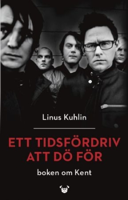 Ett tidsfördriv att dö för : boken om Kent i gruppen VI TIPSER / MusikkkBøker hos Bengans Skivbutik AB (3915269)