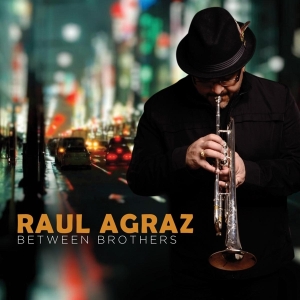 Raul Agraz - Between Brothers i gruppen CD hos Bengans Skivbutik AB (3920933)