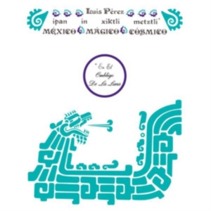 Luis Perez Ixoneztli - Ipan In Xiktli Metzli, Mexico Magico Cosmico, En El Ombligo De La Luna i gruppen CD / Klassisk,Annet hos Bengans Skivbutik AB (3922640)