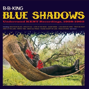 B.B. King - Blue Shadows - Underrated Kent Recordings, 1958-1962 i gruppen CD / Blues,Jazz hos Bengans Skivbutik AB (3923181)