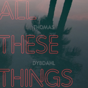 Thomas Dybdahl - All These Things i gruppen CD hos Bengans Skivbutik AB (3923757)