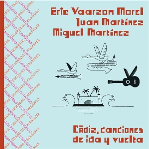 Eric & Juan & Ichael Martinez Vaarzon Morel - Cadiz, Canciones De Ida Y Vuelta i gruppen CD / World Music hos Bengans Skivbutik AB (3925274)