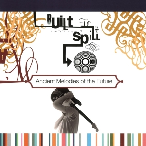 Built To Spill - Ancient Melodies Of The Future i gruppen VINYL hos Bengans Skivbutik AB (3930694)
