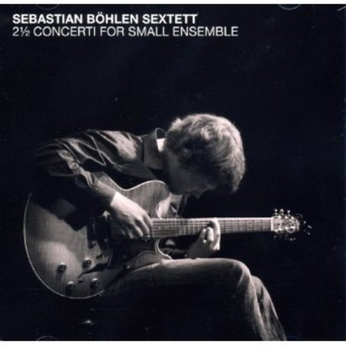 Bohlen Sebastian -Sextett- - 2 Concerti For Small.. i gruppen CD / Jazz/Blues hos Bengans Skivbutik AB (3931344)