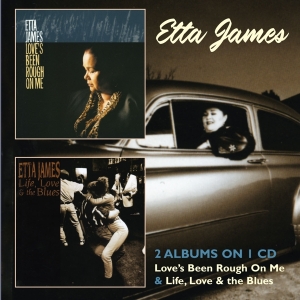 Etta James - Love's Been Rough On Me/Life, Love & The Blues i gruppen CD / Pop-Rock,RnB-Soul,Annet hos Bengans Skivbutik AB (3932524)