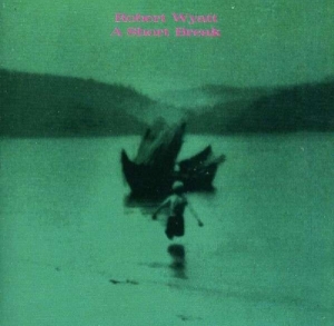 Robert Wyatt - A Short Break i gruppen CD hos Bengans Skivbutik AB (3933945)