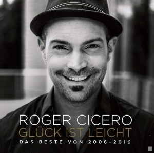 Cicero Roger - Glück Ist Leicht - Das Beste Von 2006 - 2016 i gruppen CD hos Bengans Skivbutik AB (3935891)