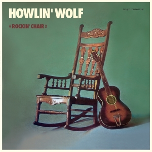 Howlin' Wolf - Rockin'chair Album i gruppen VINYL hos Bengans Skivbutik AB (3936812)