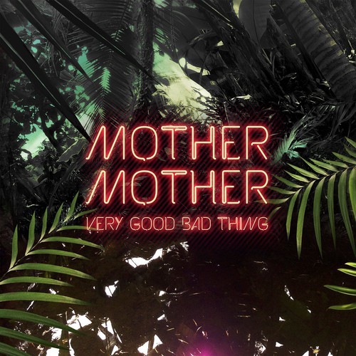 Mother Mother - Very Good Bad Thing i gruppen CD / Rock hos Bengans Skivbutik AB (3940000)