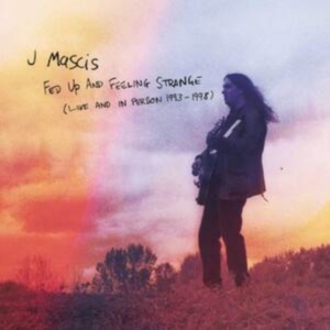 Mascis J. - Fed Up And Feeling Strange:Live And i gruppen CD hos Bengans Skivbutik AB (3941519)