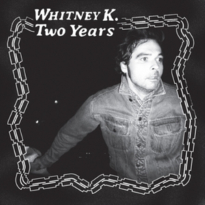 Whitney K - Two Years i gruppen Labels / Woah Dad / Dold_tillfall hos Bengans Skivbutik AB (3945589)