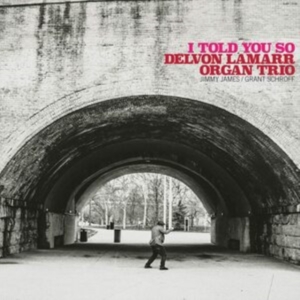 Delvon Lamarr Organ Trio - I Told You So i gruppen CD hos Bengans Skivbutik AB (3962229)