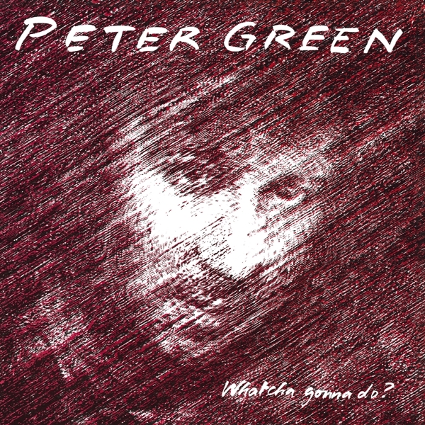 Peter Green - Whatcha Gonna Do? i gruppen CD / Jazz/Blues hos Bengans Skivbutik AB (3962264)