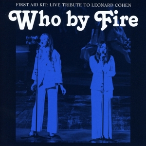 First Aid Kit - Who By Fire - Live Tribute To Leonard Cohen i gruppen VI TIPSER / Bengans Personal tipser / PANGbrudar hos Bengans Skivbutik AB (3972002)