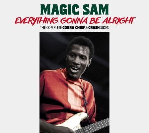 Magic Sam - Everything Gonna Be Alright - The Complete Cobra, Chief & Crash Sides i gruppen CD hos Bengans Skivbutik AB (3975256)