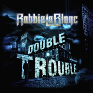 Lablanc Robbie - Double Trouble i gruppen CD hos Bengans Skivbutik AB (3977717)
