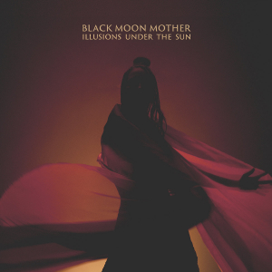 Black Moon Mother - Illusions Under The Sun i gruppen CD hos Bengans Skivbutik AB (3982864)