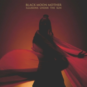 Black Moon Mother - Illusions Under The Sun i gruppen CD hos Bengans Skivbutik AB (3982864)