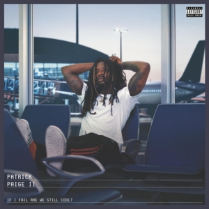 Paige Ii Patrick - If I Fail Are We Still Cool? i gruppen CD / Hip Hop-Rap hos Bengans Skivbutik AB (3984991)