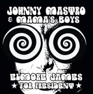Mastro Johnny And Mama's Boys - Elmore James For President i gruppen CD hos Bengans Skivbutik AB (3989315)
