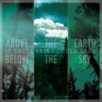 If These Trees Could Talk - Above The Earth, Below The Sky i gruppen CD / Metal hos Bengans Skivbutik AB (4005302)