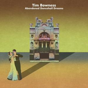 Bowness Tim - Abandoned Dancehall Dreams i gruppen CD / Rock hos Bengans Skivbutik AB (4007066)
