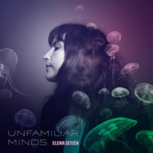Setien Elena - Unfamiliar Minds i gruppen CD hos Bengans Skivbutik AB (4022971)