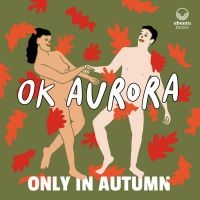 Ok Aurora - Only In Autumn i gruppen CD hos Bengans Skivbutik AB (4024827)
