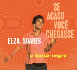 Elza Soares - Se Acaso Vocj Chegasse + A Bossa Negra i gruppen CD / Elektroniskt,World Music hos Bengans Skivbutik AB (4027198)