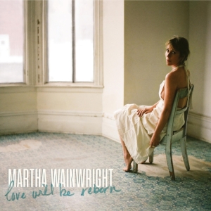 Martha Wainwright - Love Will Be Reborn i gruppen Minishops / Martha Wainwright hos Bengans Skivbutik AB (4035774)