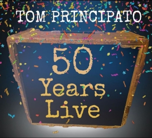Principato Tom - Tom Principato 50 Years Live i gruppen CD / Blues,Jazz,Pop-Rock hos Bengans Skivbutik AB (4036705)