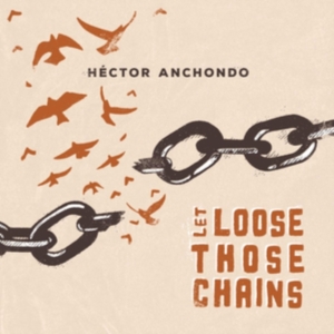 Anchondo Hector - Let Lose Those Chains i gruppen CD / Jazz hos Bengans Skivbutik AB (4044155)