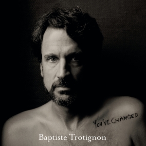 Trotignon Baptiste - You've Changed i gruppen CD hos Bengans Skivbutik AB (4049565)