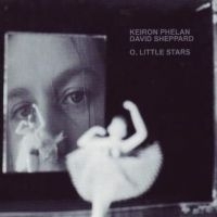 PHELAN KEIRON AND DAVID SHEPPARD - O LITTLE STARS i gruppen CD / Pop-Rock hos Bengans Skivbutik AB (4056992)