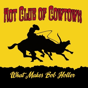 Hot Club Of Cowtown - What Makes Bob Holler i gruppen CD / Country hos Bengans Skivbutik AB (4065214)