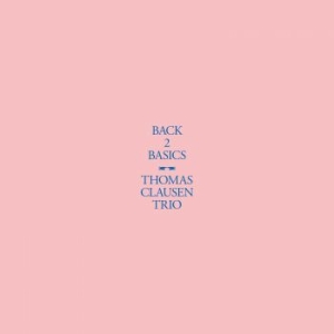 Clausen Thomas Trio - Back 2 Basics i gruppen VINYL hos Bengans Skivbutik AB (4066364)