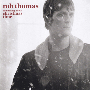 Rob Thomas - Something About Christmas Time i gruppen VI TIPSER / Julemusikk på Vinyl & CD hos Bengans Skivbutik AB (4069938)
