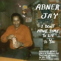 Abner Jay - I Don't Have Time To Lie To You i gruppen VINYL hos Bengans Skivbutik AB (4076937)
