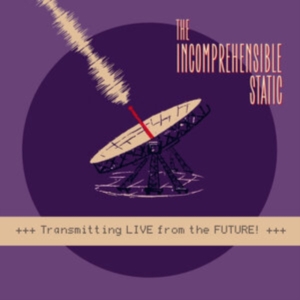 Incomprehensible Static - Transmitting Live From The Future! i gruppen VINYL / Pop-Rock hos Bengans Skivbutik AB (4078219)