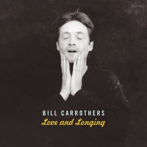 Carrothers Bill - Love And Longing i gruppen CD hos Bengans Skivbutik AB (4097549)