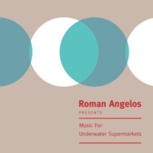 Roman Angelos - Music For Underwater Supermarkets i gruppen VINYL / Pop-Rock hos Bengans Skivbutik AB (4118584)
