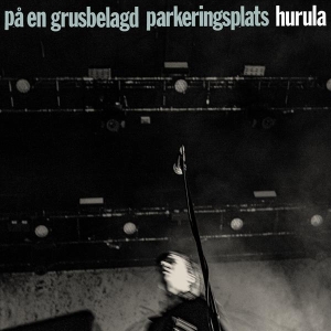 Hurula - På En Grusbelagd Parkeringsplats i gruppen CD / Pop-Rock,Svensk FolkeMusikkk,Annet hos Bengans Skivbutik AB (4127117)